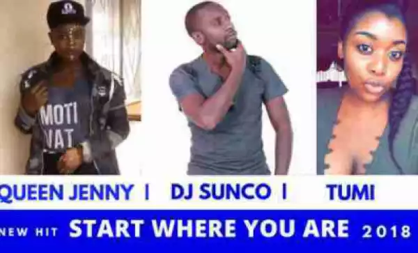 Dj Sunco - Start Where You Are ft. Queen Jenny & Tumi